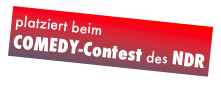platziert beim
COMEDY-Contest des NDR